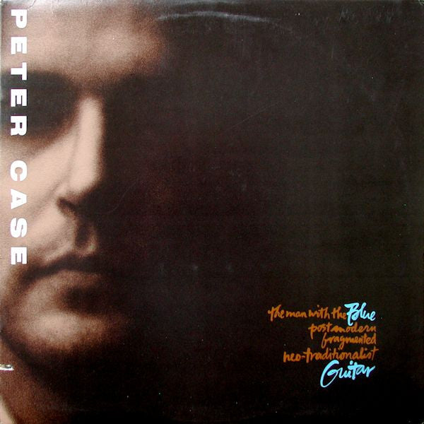 Peter Case - The man with the blue postmodern fragmented neo-traditionalist guitar (1989)
